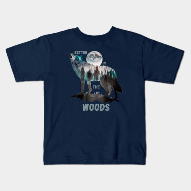 Better In The Woods Full Moon Wolf Design, Wolf Spirit Animal Kids T-Shirt by Metaphysical Design